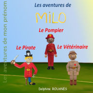 Title: Les aventures de Milo: Milo le Pirate, Milo le Vï¿½tï¿½rinaire et Milo le Pompier, Author: Delphine Rouanes