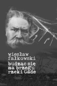 Title: Budzac sie na brzegu rzeki Gade, Author: Wieslaw Falkowski