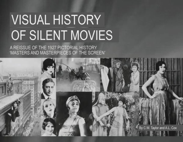 Visual History of Silent Movies: A reissue of the 1927 pictorial survey 'Masters and Masterpieces of the Screen'