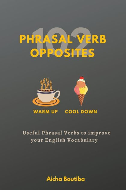 Phrasal Verb Opposites Useful Phrasal Verbs To Improve Your English Vocabulary By Aicha