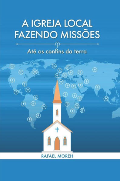A Igreja Local Fazendo Missï¿½es: Atï¿½ os confins da terra
