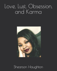 Title: Love, Lust, Obsession, and Karma, Author: Shearson Haughton