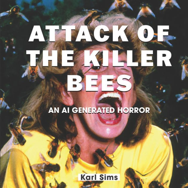 Attack Of The Killer Bees: An AI Generated Horror By Karl L Sims ...