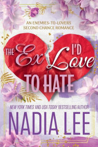 Title: The Ex I'd Love to Hate, Author: Nadia Lee