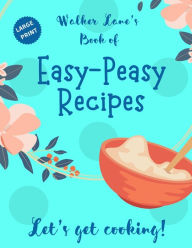 Title: Walker Lane's Book of Easy-Peasy Recipes, Author: Walker Lane