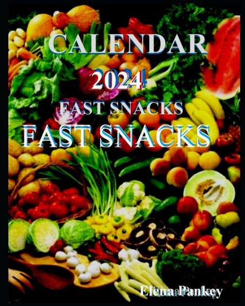 Calendar 2024 Fast Snacks by Elena Pankey, Paperback Barnes & Noble®