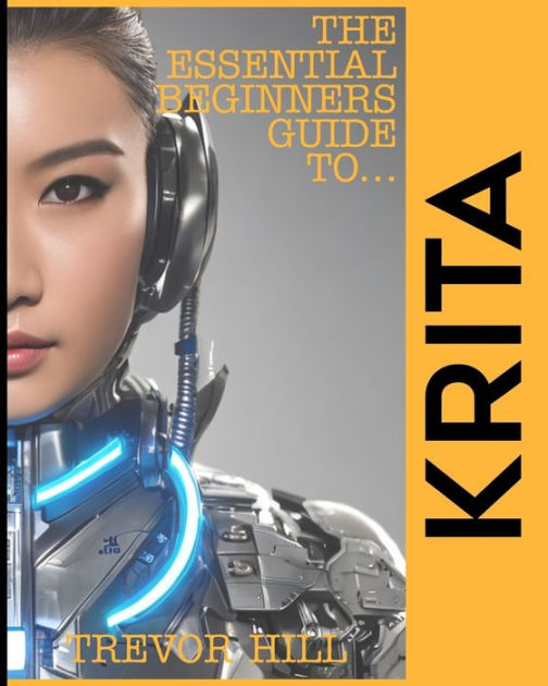 The Essential Beginners Guide to Krita A Handbook for getting started