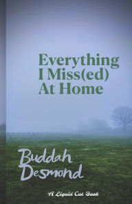 Title: Everything I Miss(ed) At Home, Author: Buddah Desmond