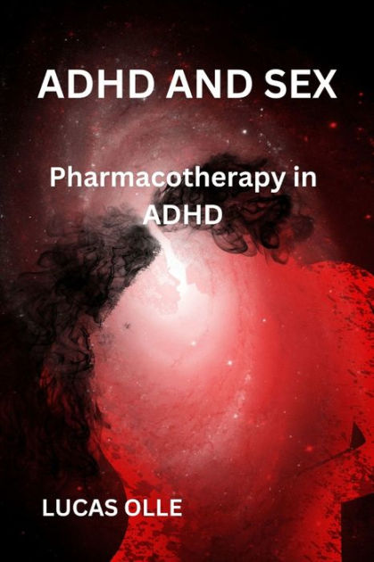 Adhd And Sex Pharmacotherapy In Adhd By Lucas Olle Paperback Barnes And Noble®