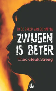 Title: Zwijgen is beter: In de greep van de maffia, Author: Theo-Henk Streng