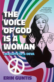 Title: The Voice Of God Is A Woman: 365 Days Of A Deva, Author: Erin Guntis