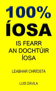 Title: 100% ÍOSA: IS É ÍOSA ÁR SLÁNAITHEOIR, Author: 100 JESUS Books
