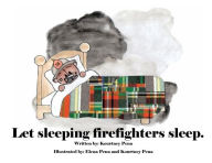 Title: Let sleeping firefighters sleep., Author: Kourtney Pena