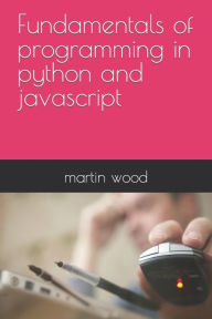 Title: Fundamentals of programming in python and javascript, Author: martin wood