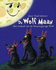 Title: De Wolf Maan: Het verhaal van de Nieuwsgierige Wolf, Author: Vlad Solovev