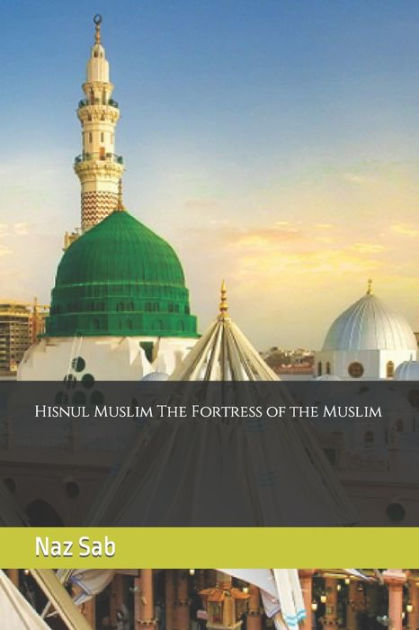 Fortress Of The Muslim: Hisnul Muslim. Invocations and