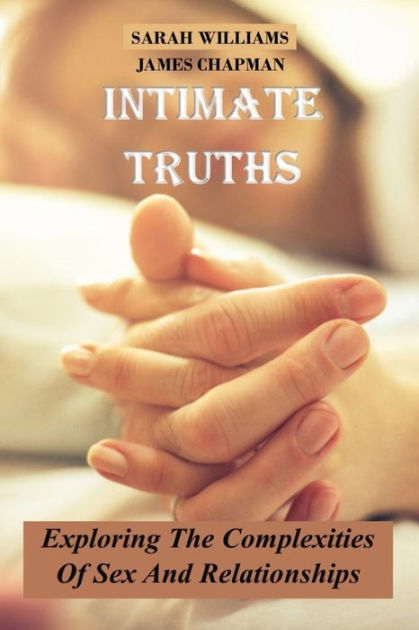 Intimate Truths Exploring The Complexities Of Sex And Relationships By James James Chapman 3497