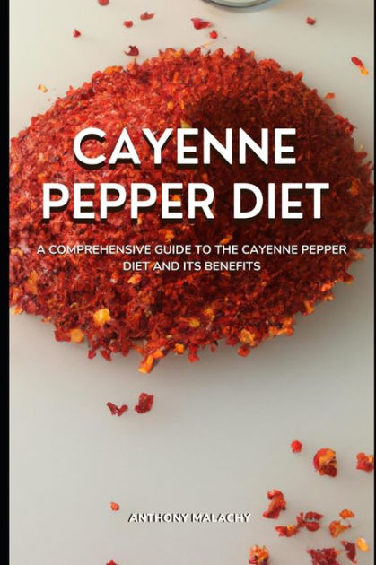 Cayenne Pepper Diet A Comprehensive Guide To The Cayenne Pepper Diet