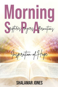 Title: Morning S.P.A.: Inspiration of Hope, Author: Shalamar Jones