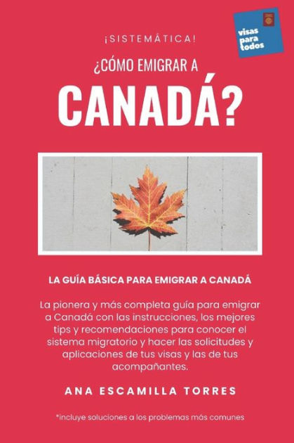 Sistemática Cómo emigrar a Canadá La Guía Básica para Emigrar a