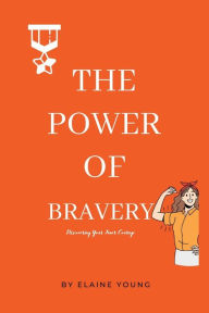 Title: The Power Of Bravery: Discovering Your Inner Courage, Author: Elaine Young