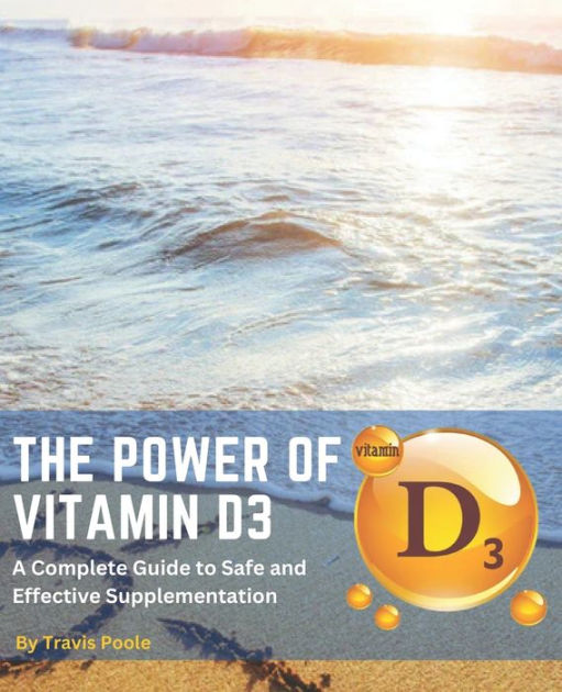 The Power Of Vitamin D3 A Complete Guide To Safe And Effective