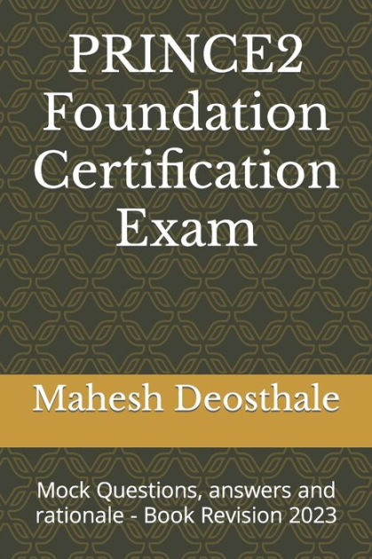 PRINCE2 Foundation Certification Exam: Mock Questions, answers and  rationale - Book Revision 2023 by Mahesh Deosthale, Paperback | Barnes &  Noble®