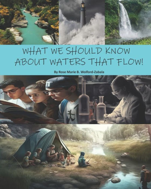 WHAT WE SHOULD KNOW ABOUT WATERS THAT FLOW by Rose Marie B