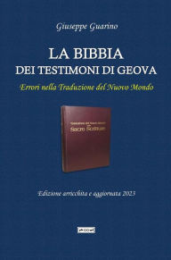 Title: La Bibbia dei Testimoni di Geova: Errori nella Traduzione del Nuovo Mondo delle Sacre Scritture, Author: Giuseppe Guarino