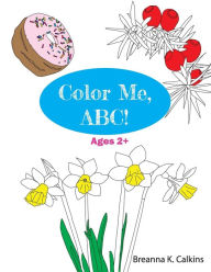 Title: Color Me, ABC!: An educational coloring book for kids., Author: Breanna Calkins