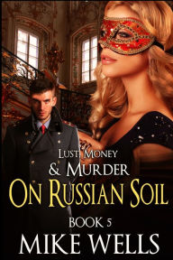 Title: The Russian Trilogy, Book 2 (Lust, Money & Murder #5), Author: Mike Wells