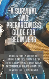 Title: A Survival and Preparedness Guide for Beginners, Author: David Rowland