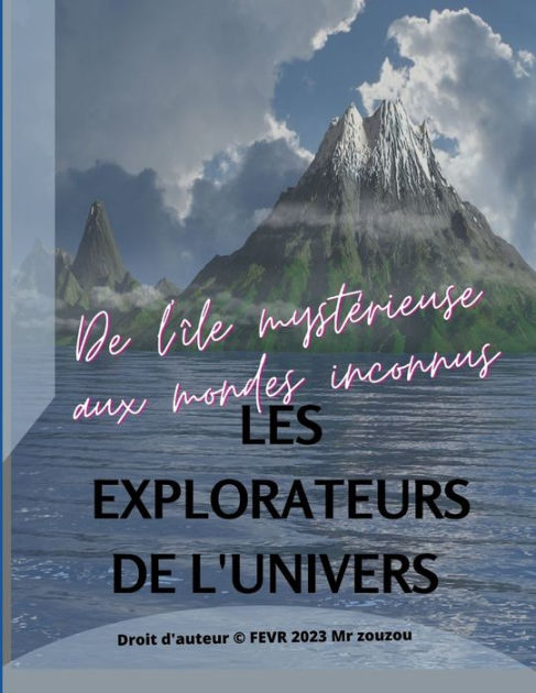 Les explorateurs de l univers De l île mystérieuse aux mondes inconnus