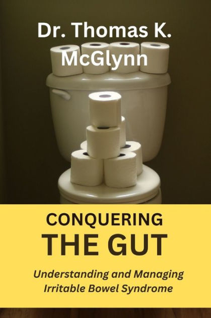 CONQUERING THE GUT: Understanding And Managing Irritable Bowel Syndrome ...