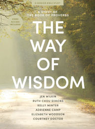 Title: The Way of Wisdom - Bible Study Book with Video Access: A Study of the Book of Proverbs, Author: Jen Wilkin