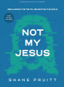Not My Jesus - Student Bible Study Book with Video Access: Reclaiming the Truth, Rejecting the Idols