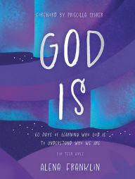 Title: God Is: 60 Days of Learning Who God Is to Understand Who We Are, Author: Alena Franklin