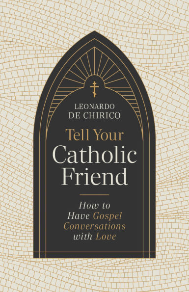 Tell Your Catholic Friend: How to Have Gospel Conversations with Love