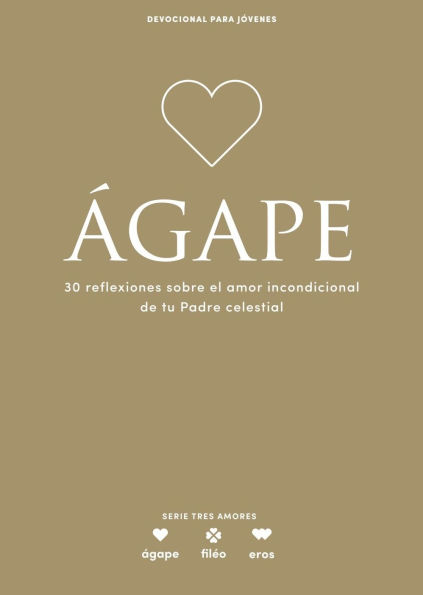 Ágape - Devocional para jóvenes: 30 reflexiones sobre el amor incondicional de tu Padre celestial