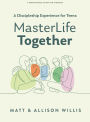MasterLife Together - Teen Bible Study Book: A Discipleship Experience for Teens
