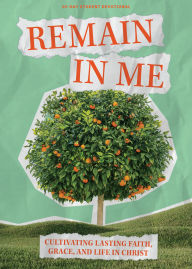 Title: Remain In Me - Teen Devotional: Cultivating Lasting Faith, Grace, and Life in Christ, Author: Lifeway Students