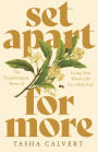 Set Apart for More: The Transformative Power of Living Your Whole Life for a Holy God