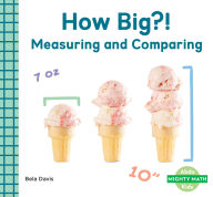 Title: How Big?!: Measuring and Comparing: Measuring and Comparing, Author: Bela Davis