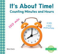 Title: It's about Time!: Counting Minutes and Hours: Counting Minutes and Hours, Author: Bela Davis