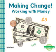 Title: Making Change!: Working with Money: Working with Money, Author: Bela Davis