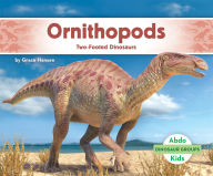 Title: Ornithopods: Two-Footed Dinosaurs: Two-Footed Dinosaurs, Author: Grace Hansen