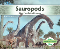 Title: Sauropods: Giant Plant-Eating Dinosaurs: Giant Plant-Eating Dinosaurs, Author: Grace Hansen