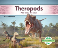 Title: Theropods: Meat-Eating Dinosaurs: Meat-Eating Dinosaurs, Author: Grace Hansen