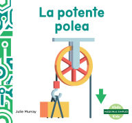 Title: La Potente Polea (the Powerful Pulley), Author: Julie Murray