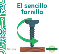 Title: El Sencillo Tornillo (the Spiffy Screw), Author: Julie Murray